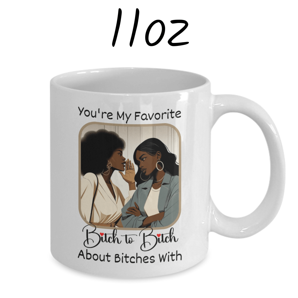 Friend Gift, Coffee Mug: You're My Favorite Bitch...003