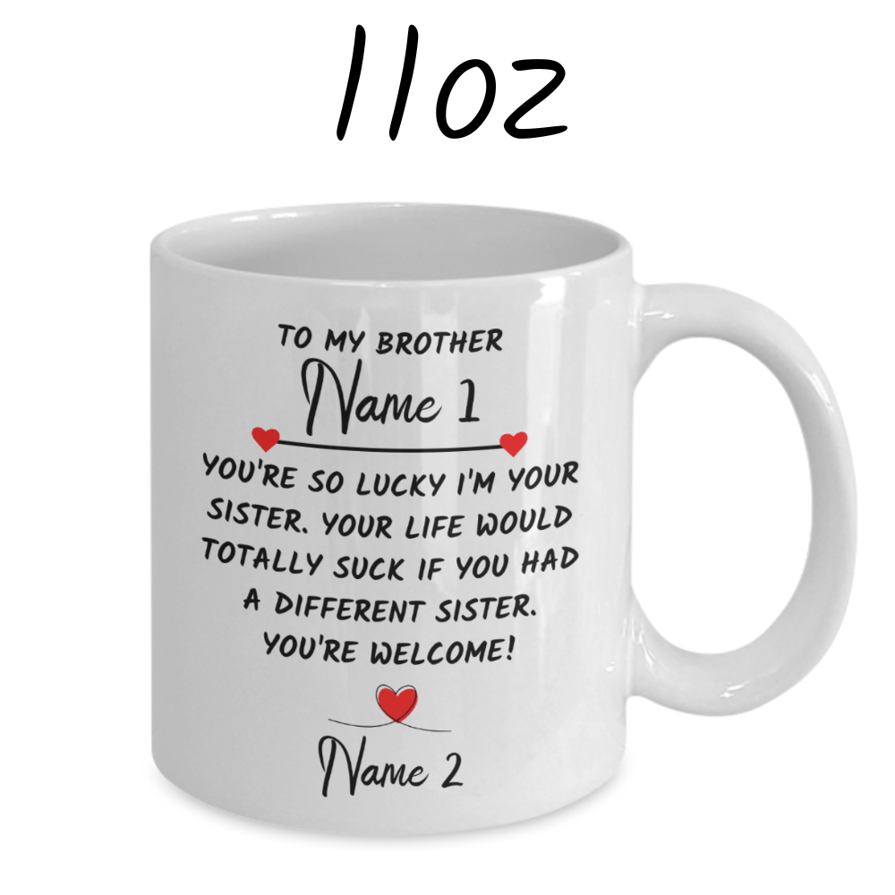 Brother Gift From Sister, Coffee Mug: You're So Lucky I'm Your Sister...