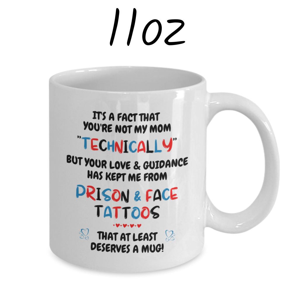 Bonus Mom Gift, Coffee Mug: It's A Fact That You're Not My Mom "Technically"...