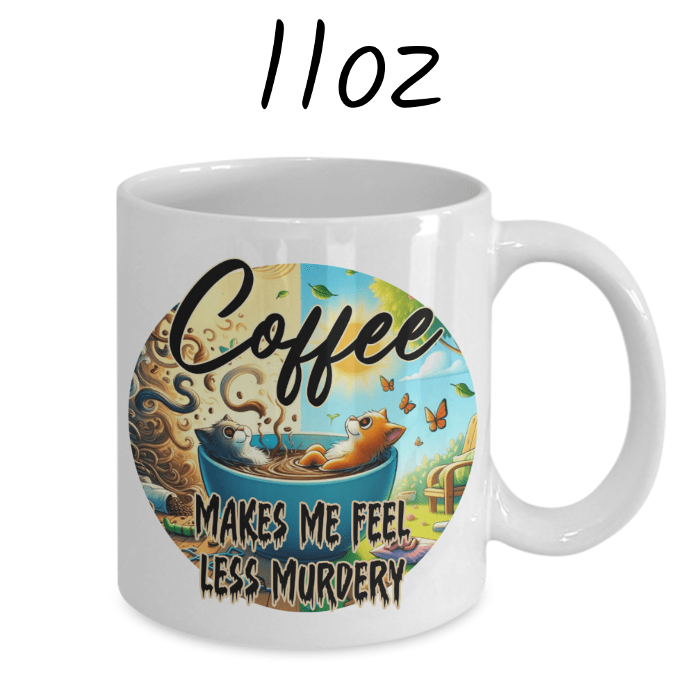 Coffee Lover Mug: Coffee Makes Me Feel Less Murdery