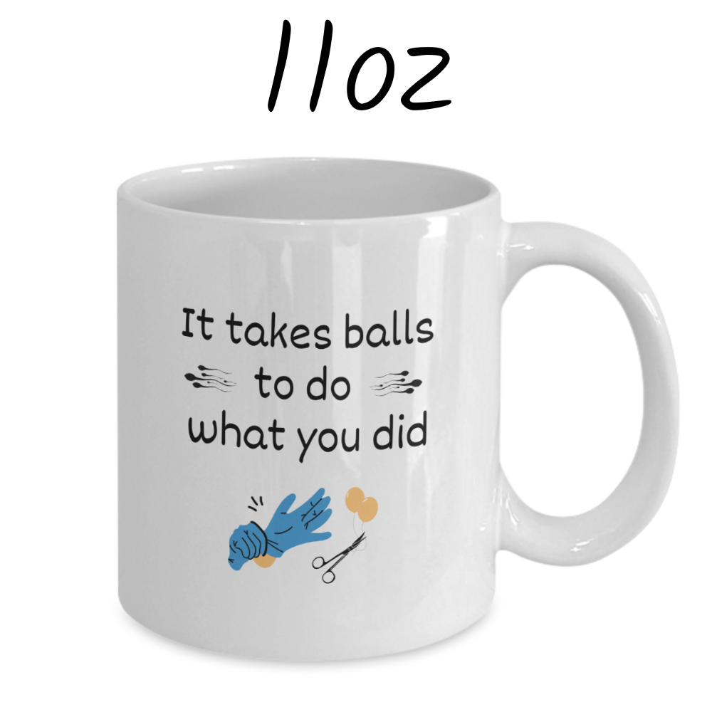 Vasectomy Gift, Coffee Mug: It Takes Balls To Do What You Did