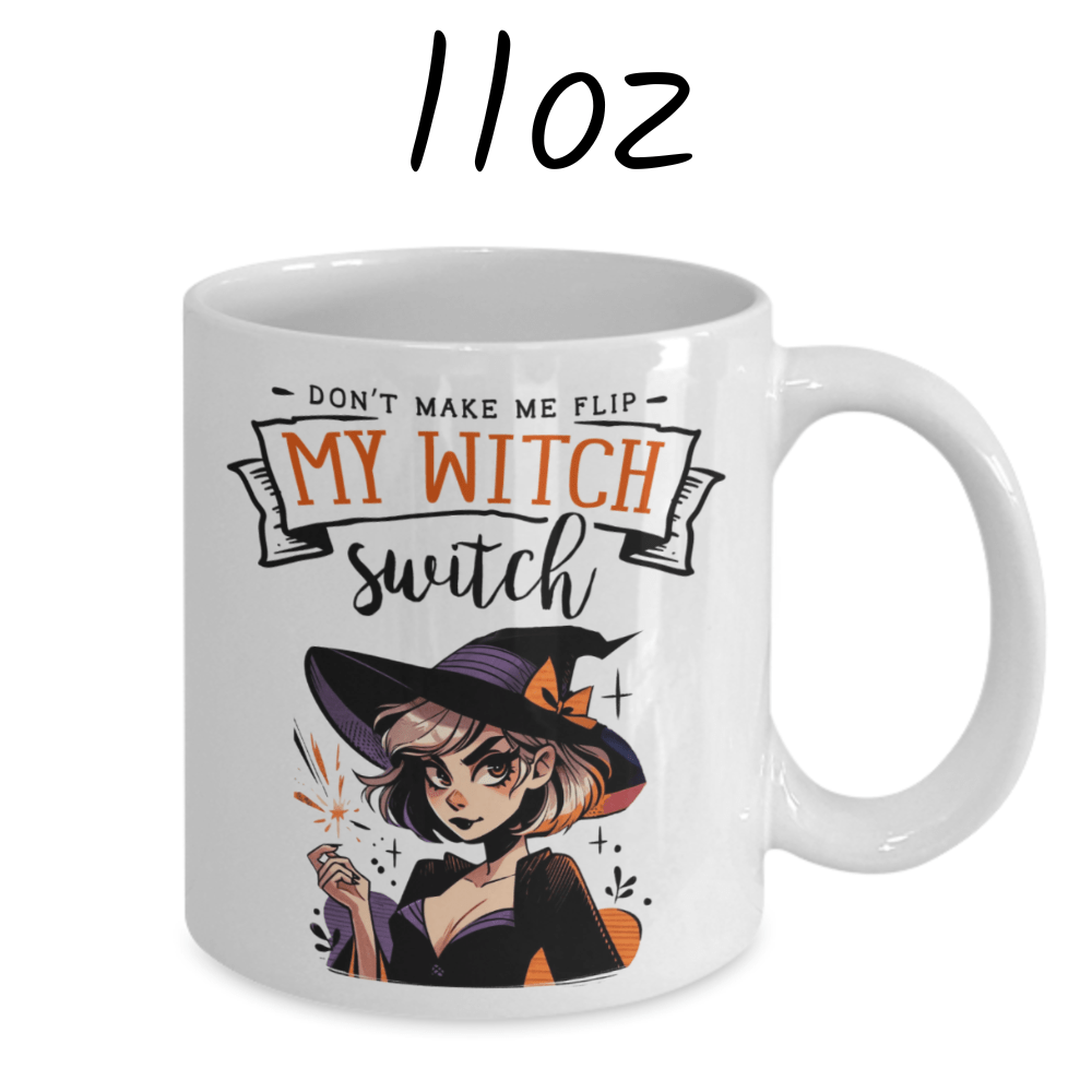 Halloween Gift, Coffee Mug: Don't Make Me Flip My Witch Switch
