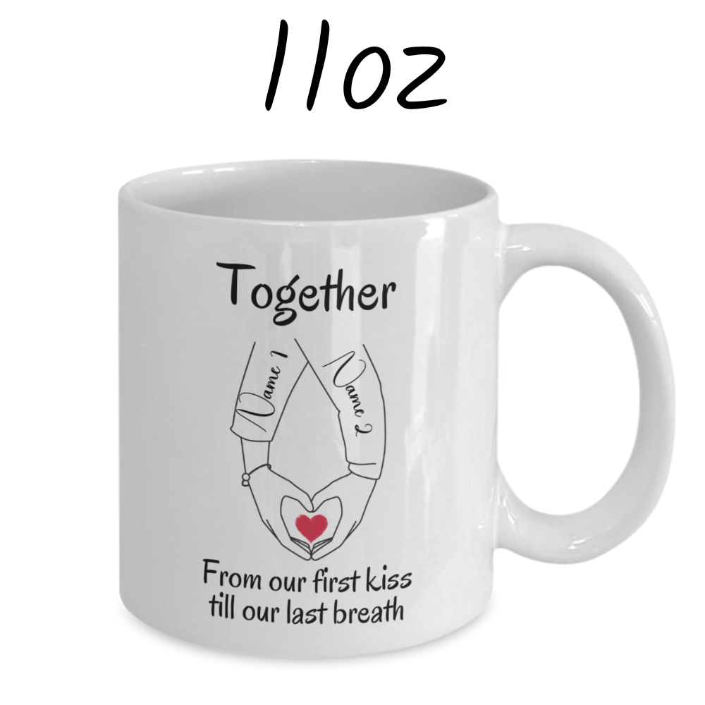 Couple Gift, Custom Names Coffee Mug: Together From Our First Kiss...
