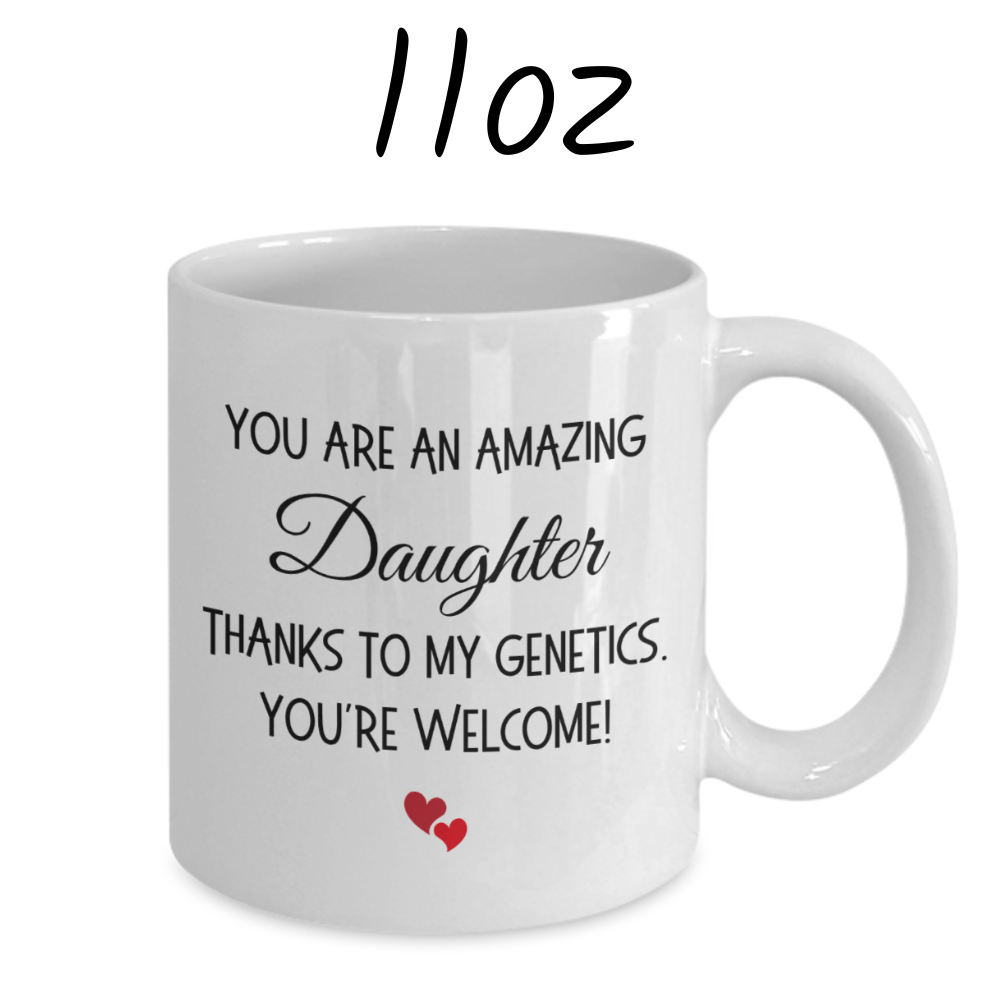 Daughter Gift, Funny Coffee Mug: You Are An Amazing Daughter...