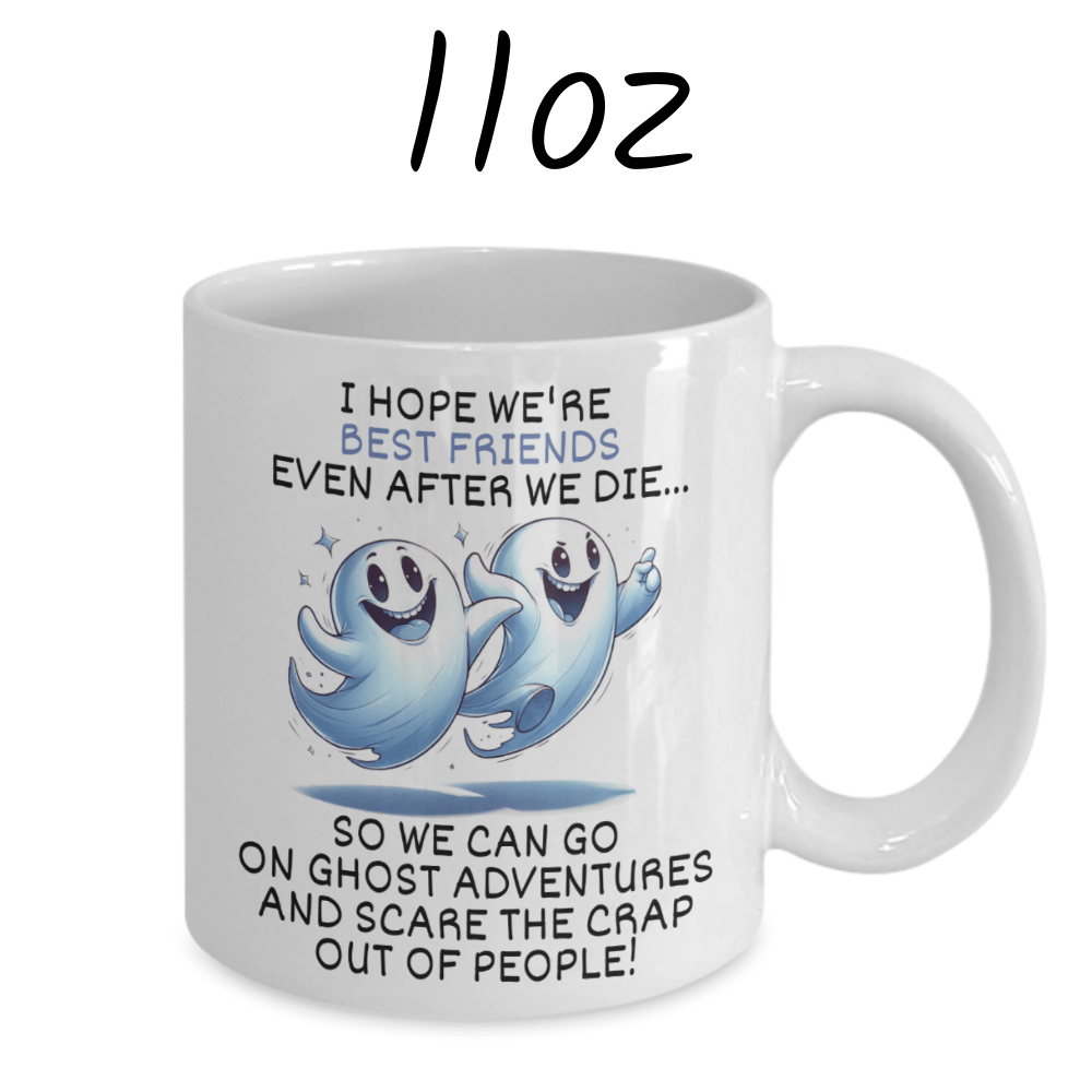 Friend Gift, Coffee Mug: I Hope We're Best Friends Even After...