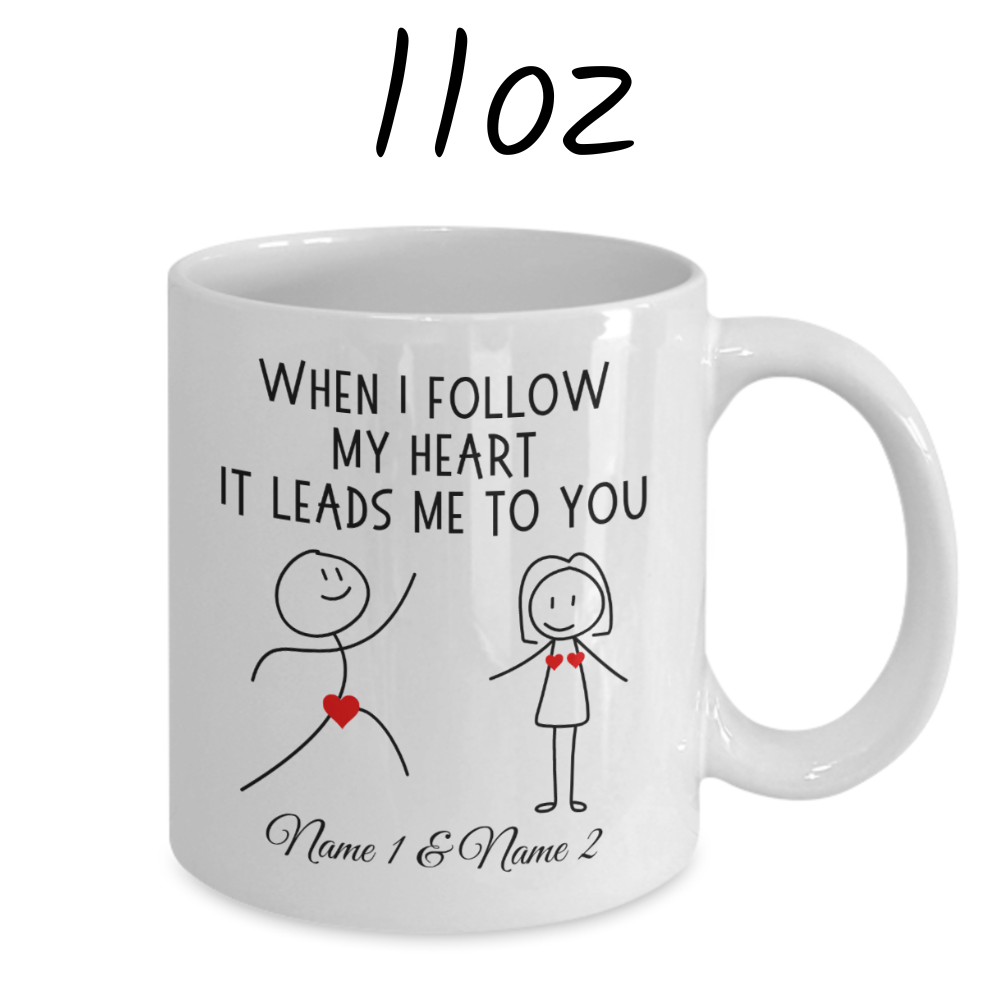 Couple Gift, Custom Names Coffee Mug: When I Follow My Heart It Leads Me To You