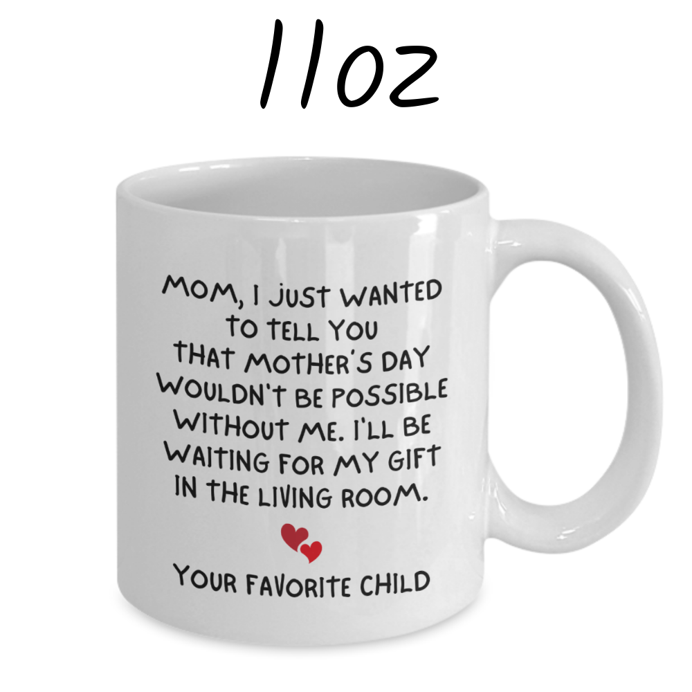 Mom Gift, Coffee Mug - Mother's Day: Mom, I Just Wanted To Tell You...