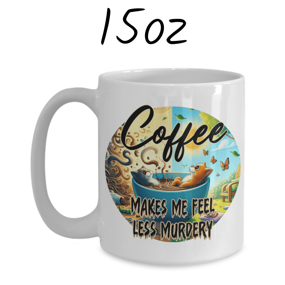 Coffee Lover Mug: Coffee Makes Me Feel Less Murdery