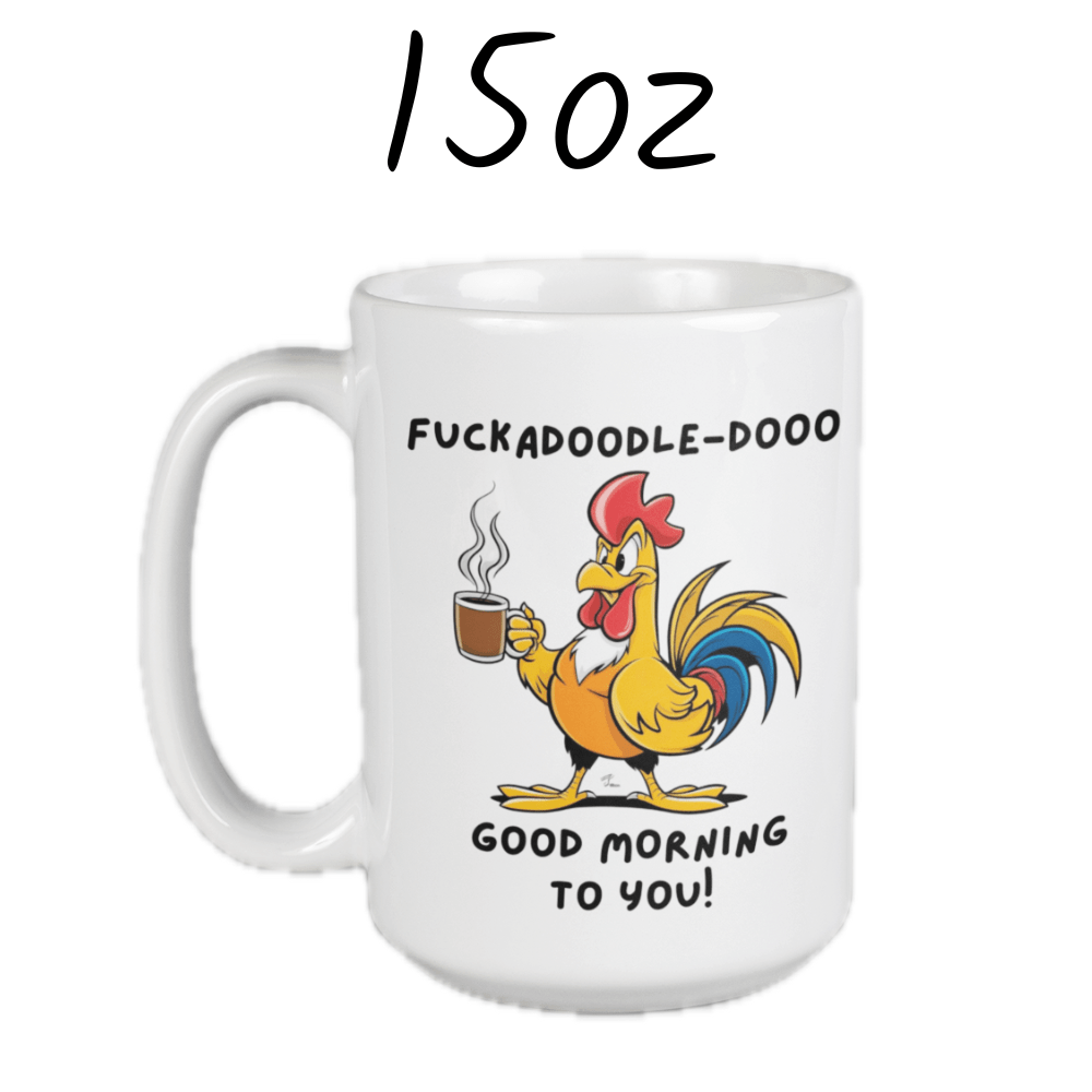 Good Morning Coffee Mug: Fuckadoodle-dooo Good Morning To You!