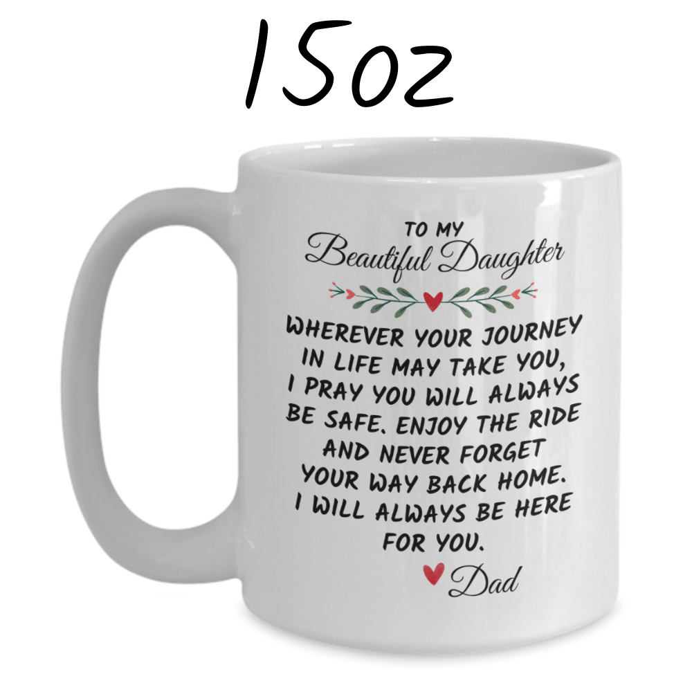 Daughter Gift From Dad, Coffee Mug: Wherever Your Journey In Life May Take You...