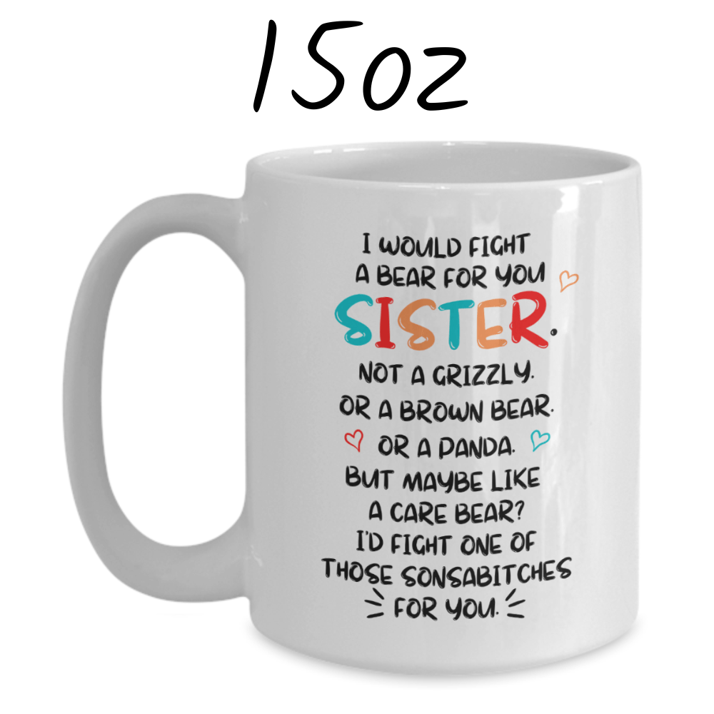 Sister Gift, Coffee Mug: I Would Fight A Bear For You...