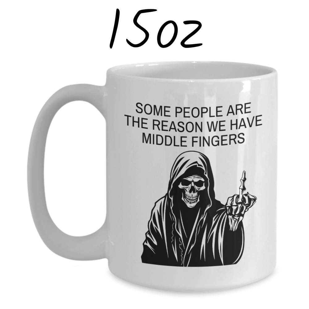 Funny Gift, Coffee Mug: Some People Are The Reason We Have Middle Fingers