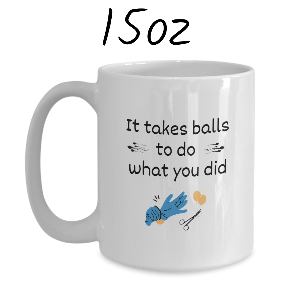 Vasectomy Gift, Coffee Mug: It Takes Balls To Do What You Did