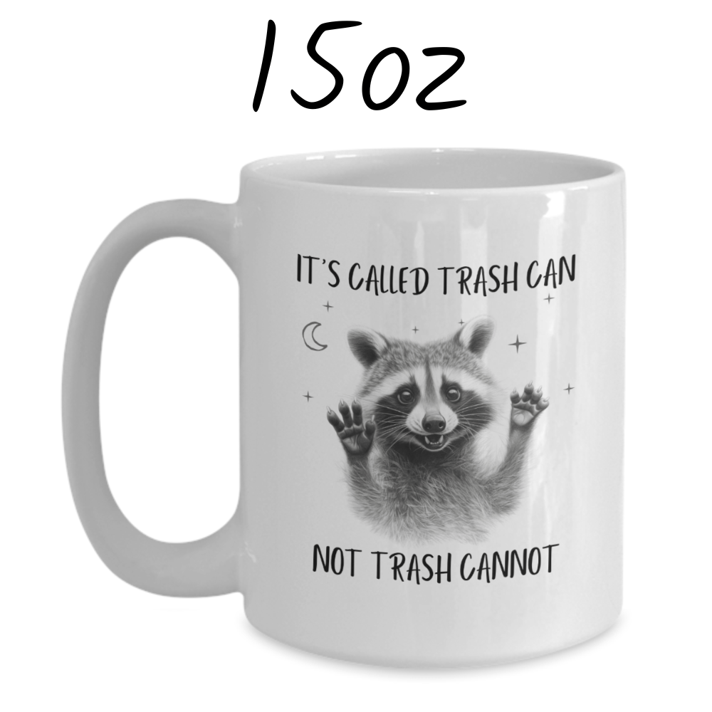 Raccoon Lovers Gift, Coffee Mug: It's Called Trash Can Not Trash Cannot