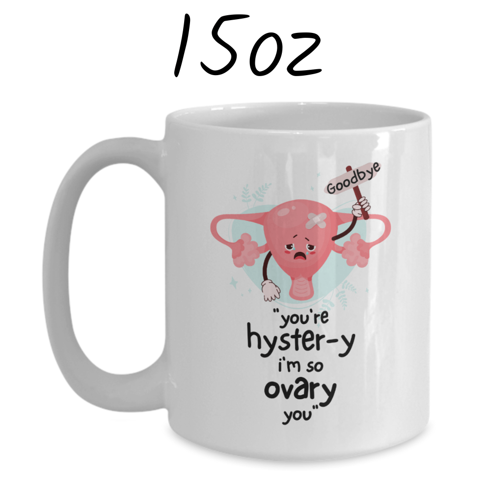 Hysterectomy Gift, Coffee Mug: You're Hyster-y I'm So Ovary You