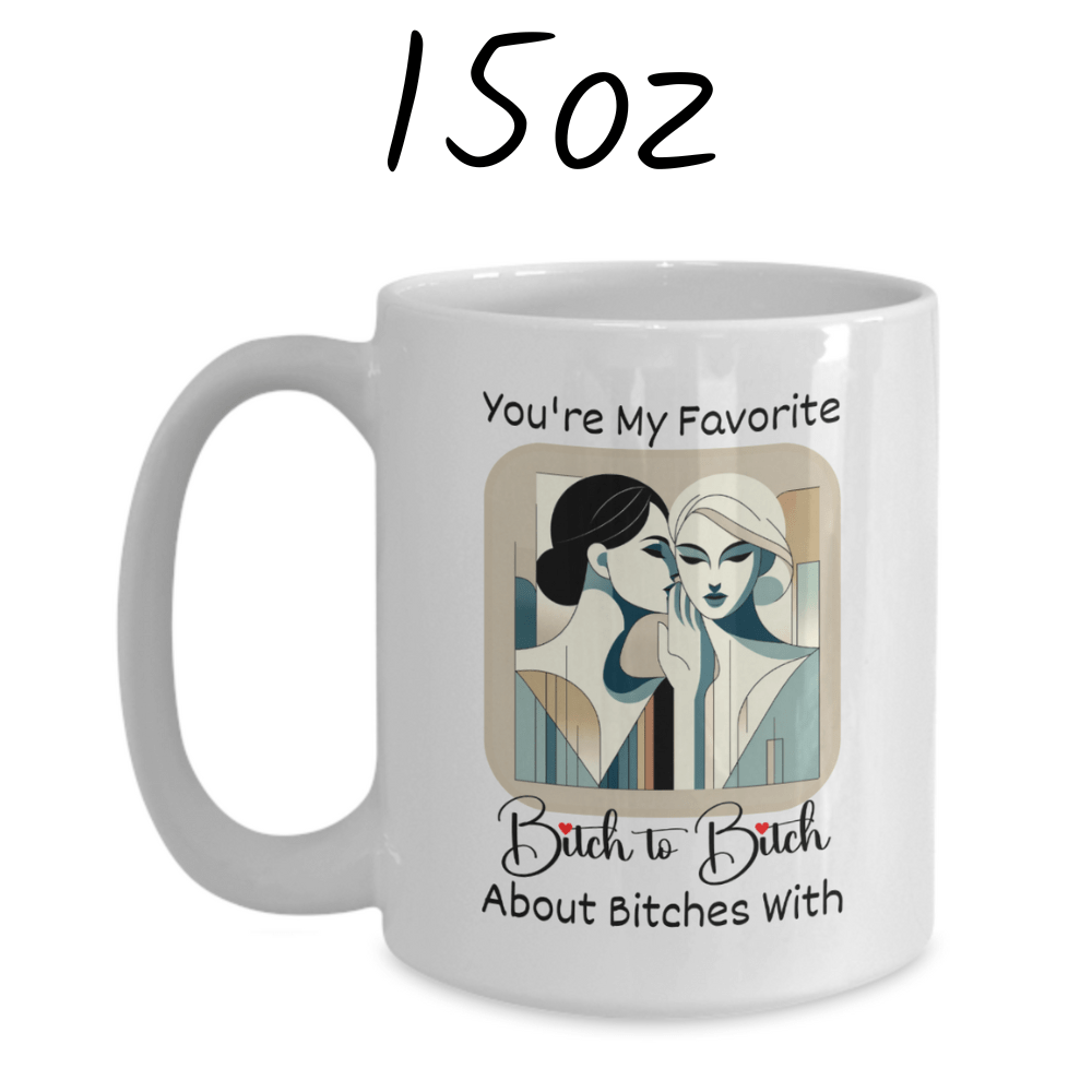 Friend Gift, Coffee Mug: You're My Favorite Bitch...