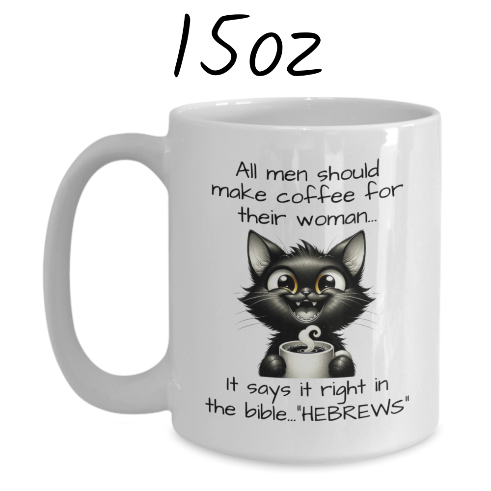 Funny Coffee Mug: All Men Should Make Coffee For Their Woman...
