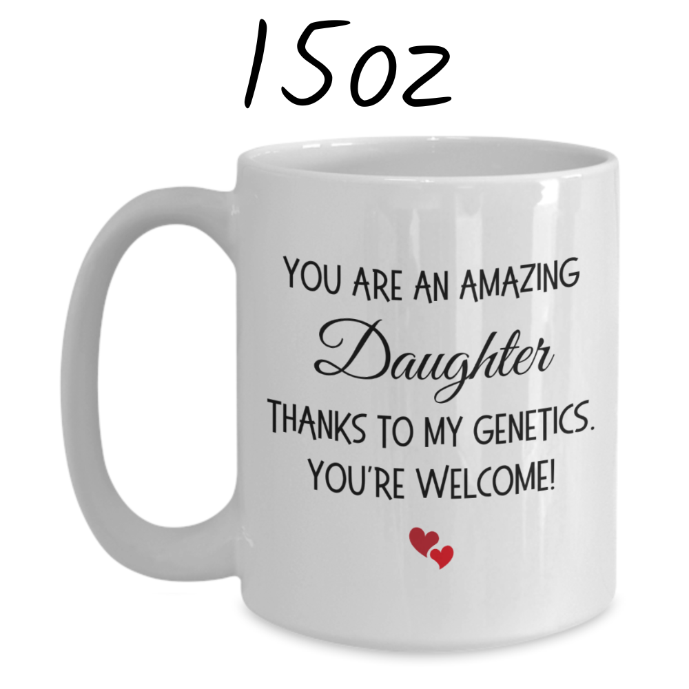 Daughter Gift, Funny Coffee Mug: You Are An Amazing Daughter...