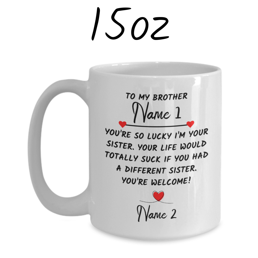 Brother Gift From Sister, Coffee Mug: You're So Lucky I'm Your Sister...