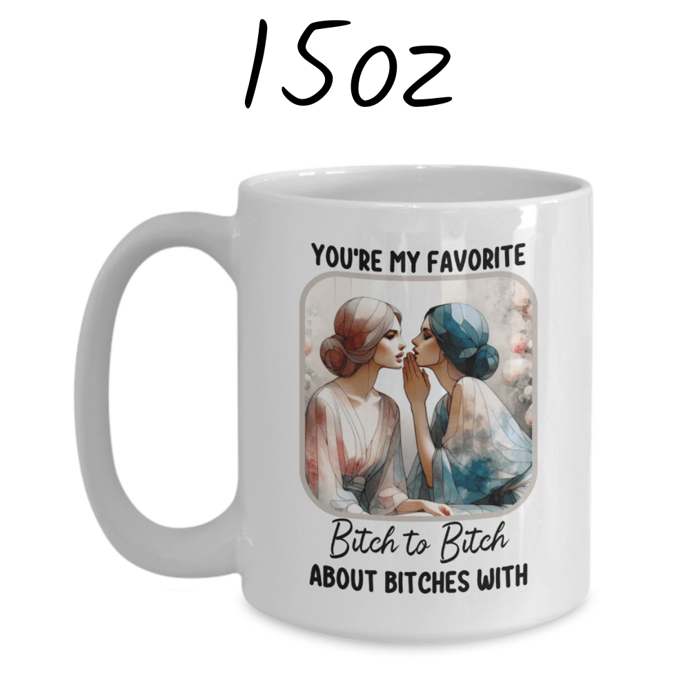 Friend Gift, Coffee Mug: You're My Favorite Bitch...002