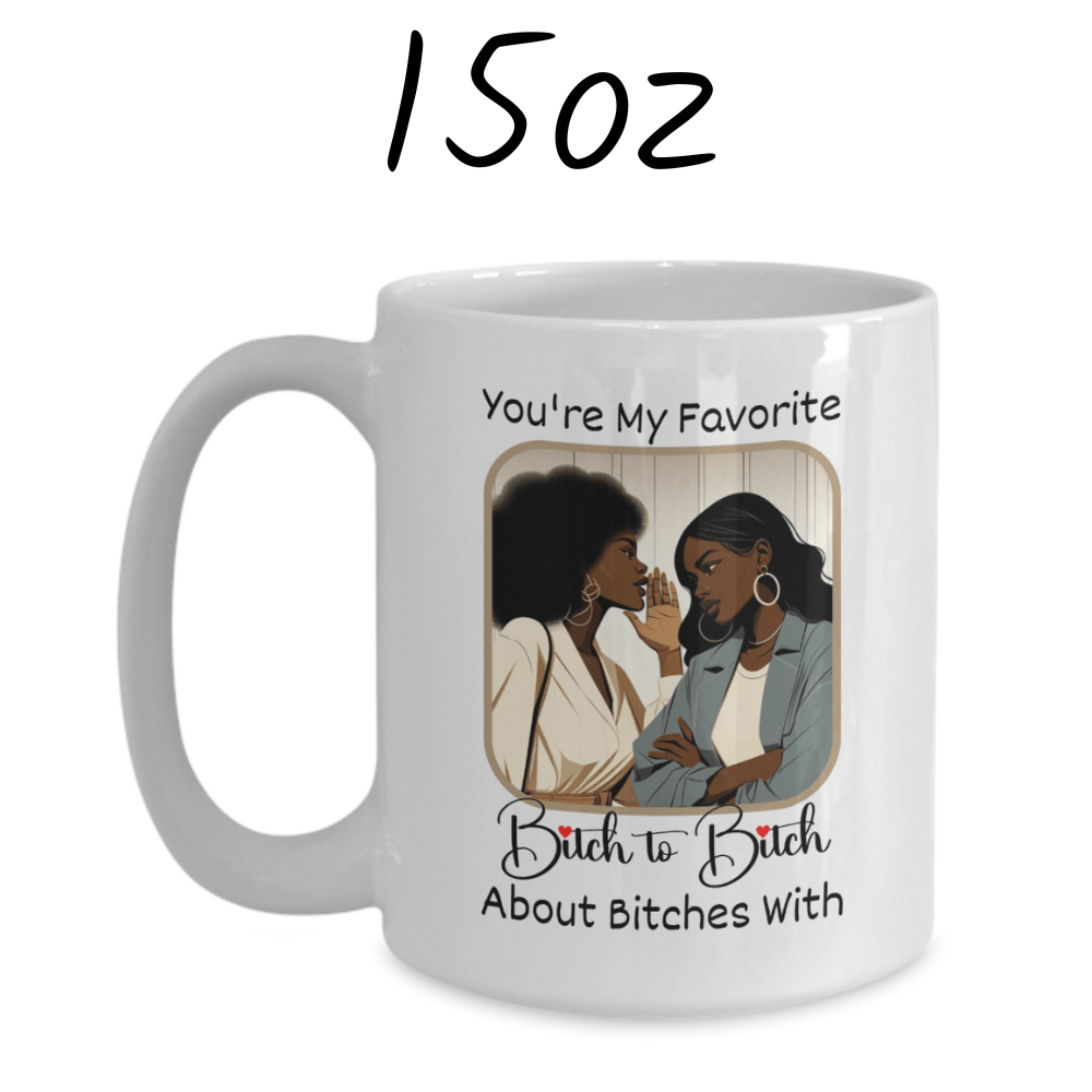 Friend Gift, Coffee Mug: You're My Favorite Bitch...003