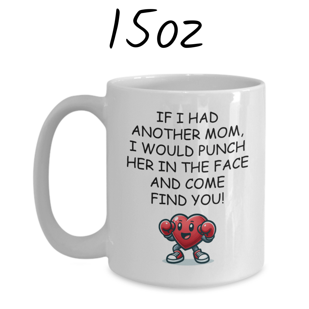 Mom Gift, Coffee Mug: If I Had Another Mom...