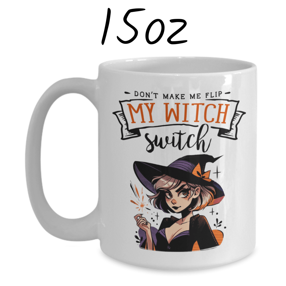 Halloween Gift, Coffee Mug: Don't Make Me Flip My Witch Switch