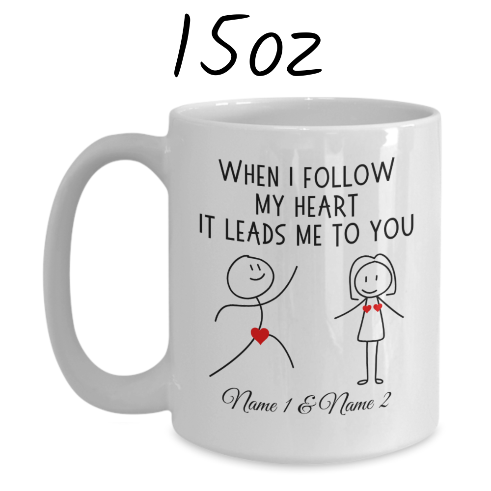 Couple Gift, Custom Names Coffee Mug: When I Follow My Heart It Leads Me To You