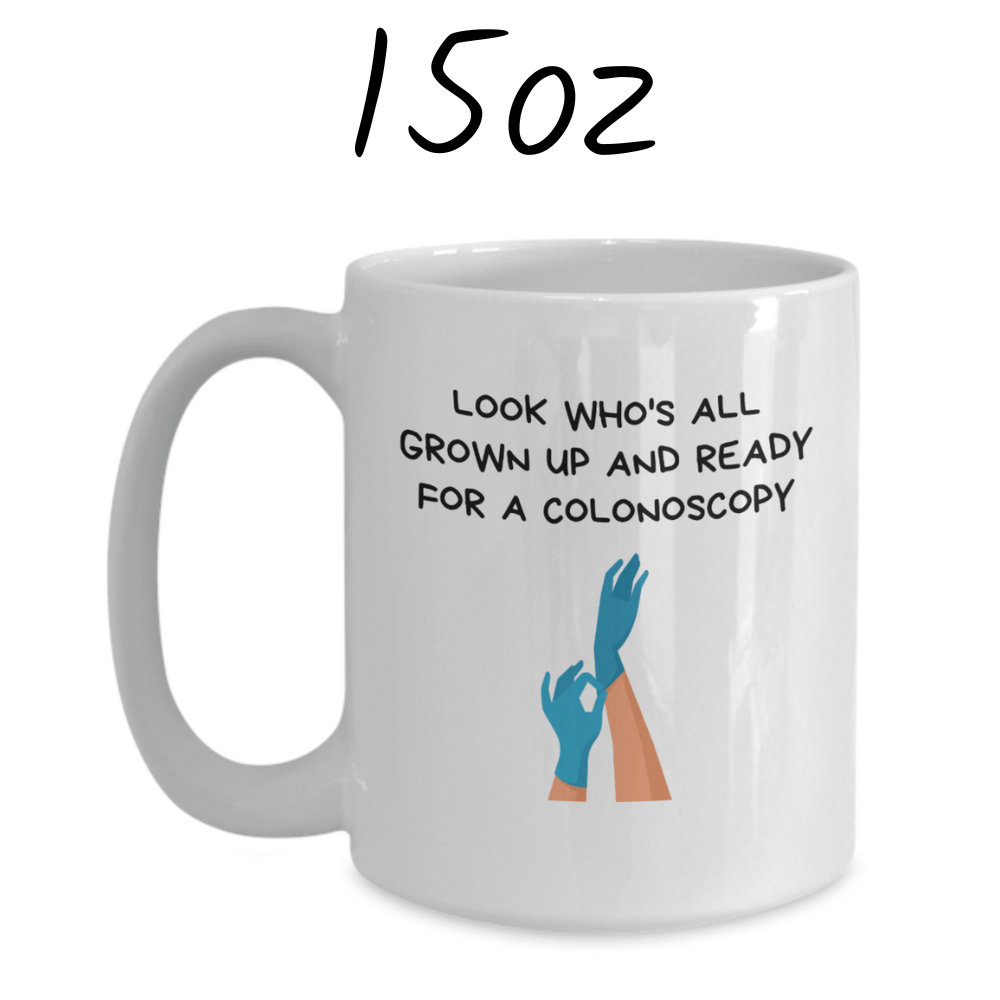 Colonoscopy Gift, Coffee Mug: Look Who's All Grown Up And Ready For A Colonoscopy