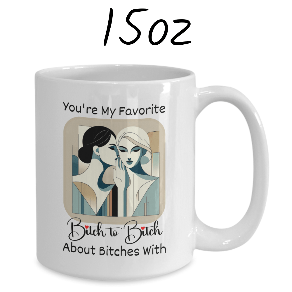 Friend Gift, Coffee Mug: You're My Favorite Bitch...
