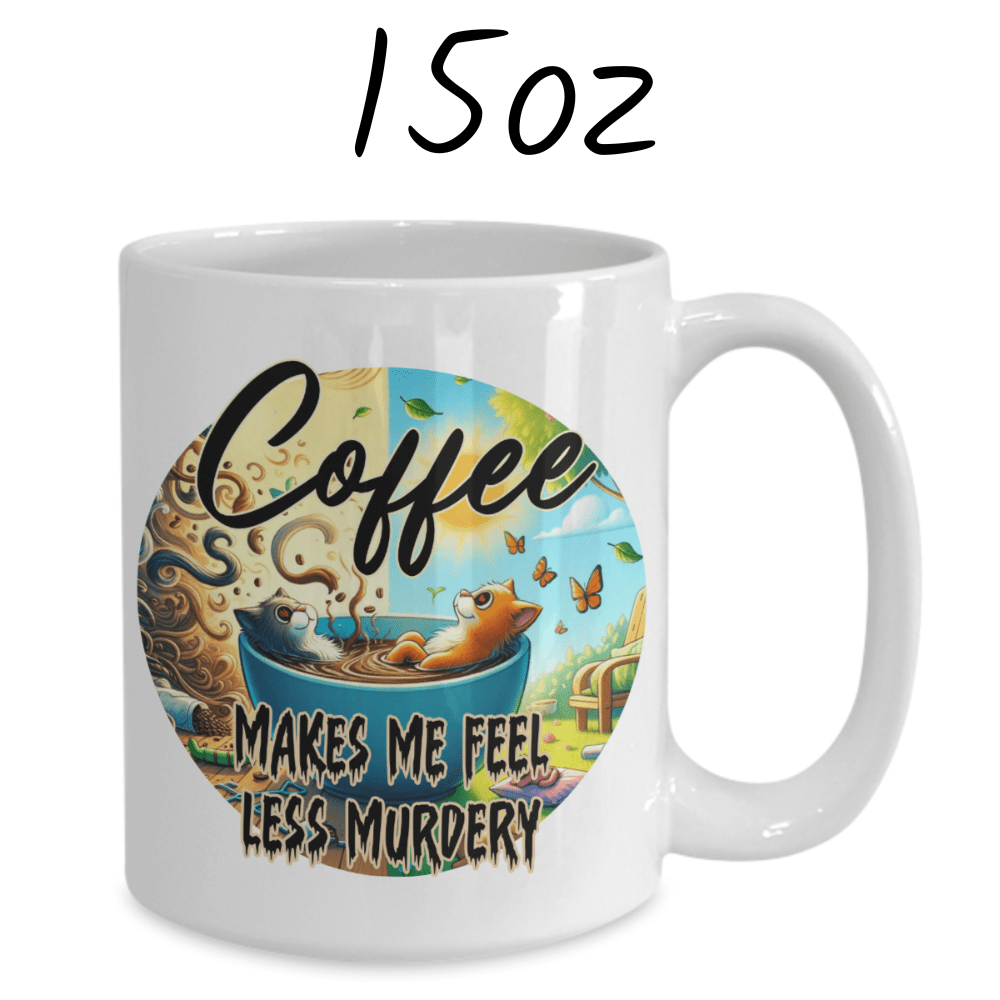 Coffee Lover Mug: Coffee Makes Me Feel Less Murdery