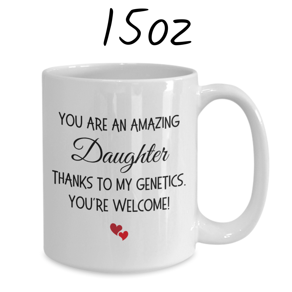 Daughter Gift, Funny Coffee Mug: You Are An Amazing Daughter...