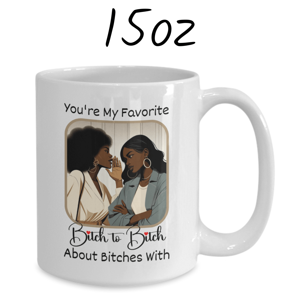 Friend Gift, Coffee Mug: You're My Favorite Bitch...003