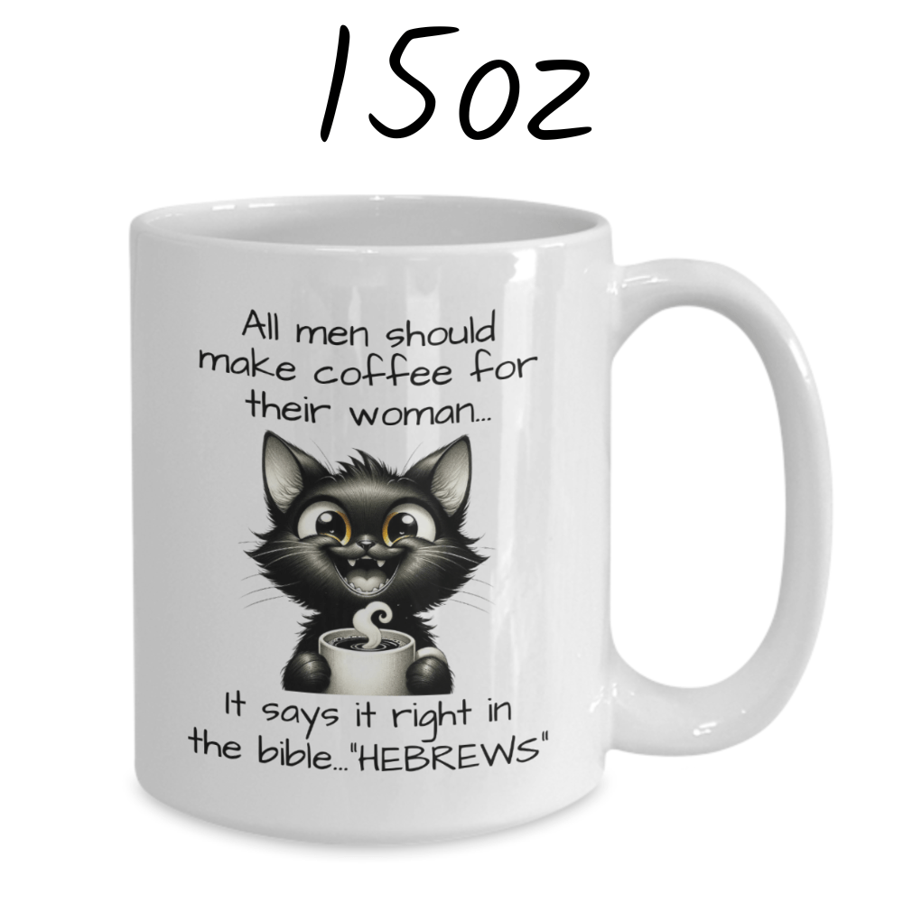 Funny Coffee Mug: All Men Should Make Coffee For Their Woman...