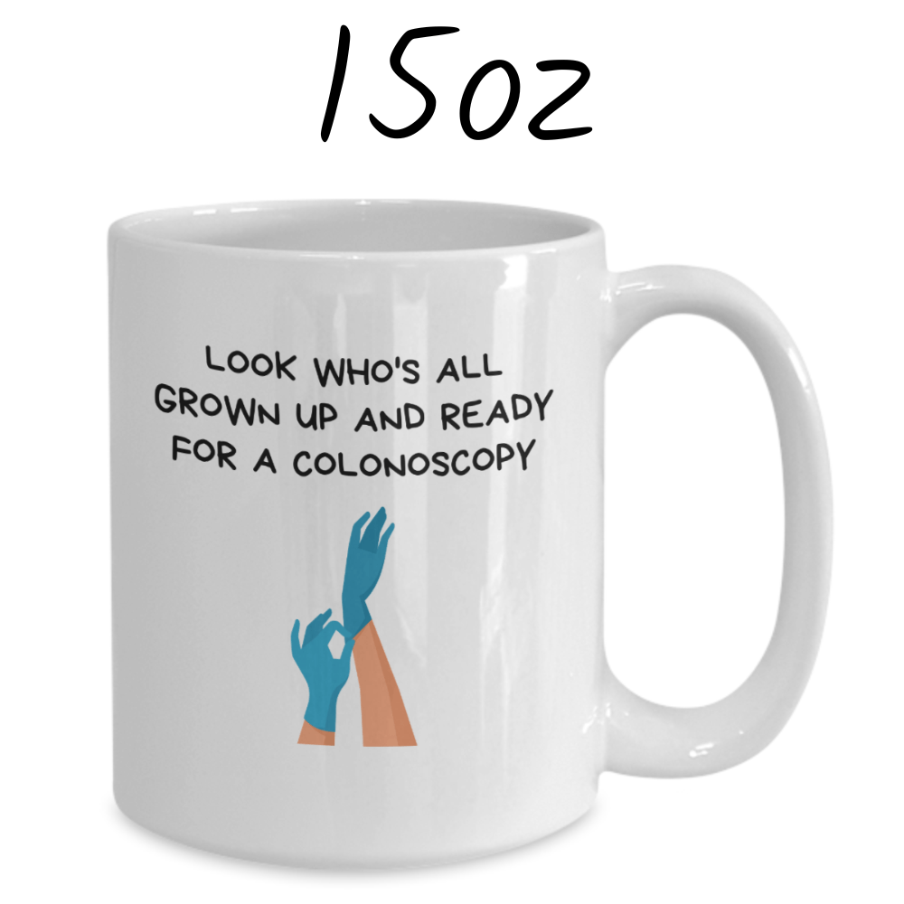Colonoscopy Gift, Coffee Mug: Look Who's All Grown Up And Ready For A Colonoscopy