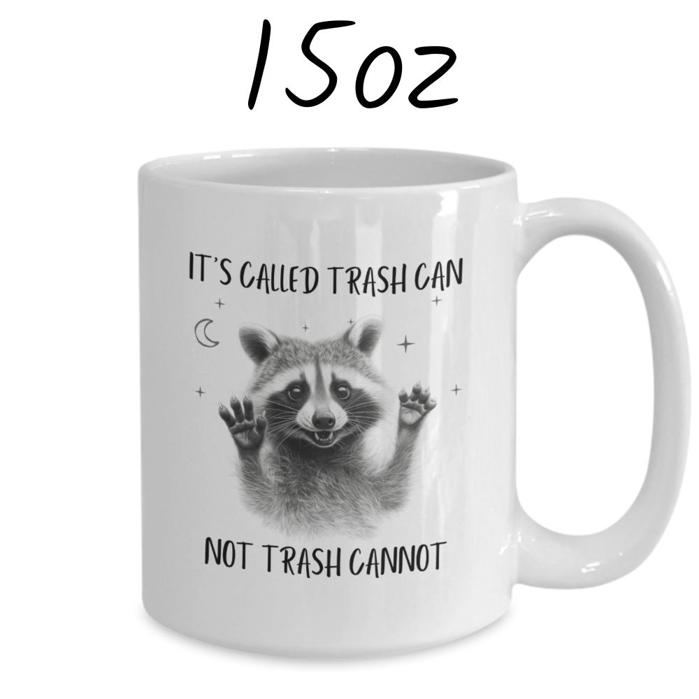 Raccoon Lovers Gift, Coffee Mug: It's Called Trash Can Not Trash Cannot