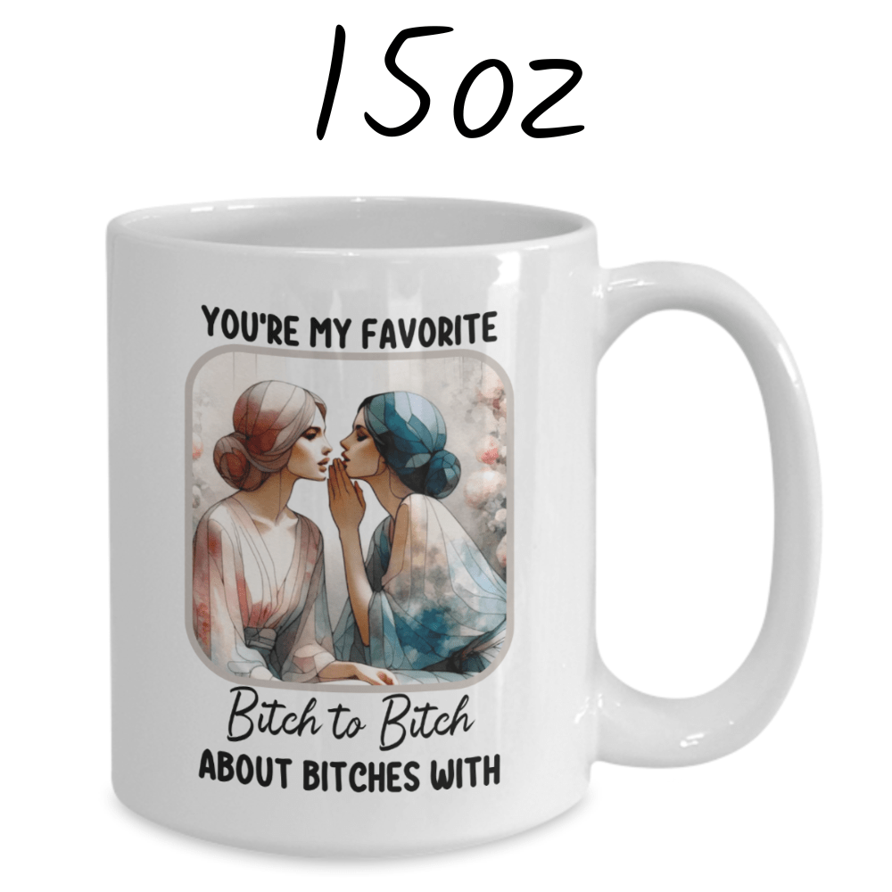 Friend Gift, Coffee Mug: You're My Favorite Bitch...002