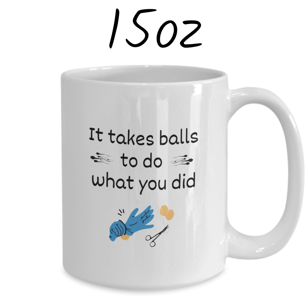 Vasectomy Gift, Coffee Mug: It Takes Balls To Do What You Did