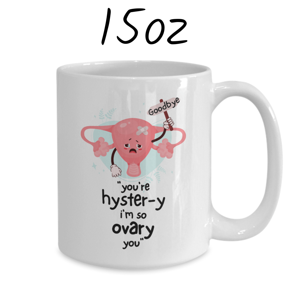 Hysterectomy Gift, Coffee Mug: You're Hyster-y I'm So Ovary You