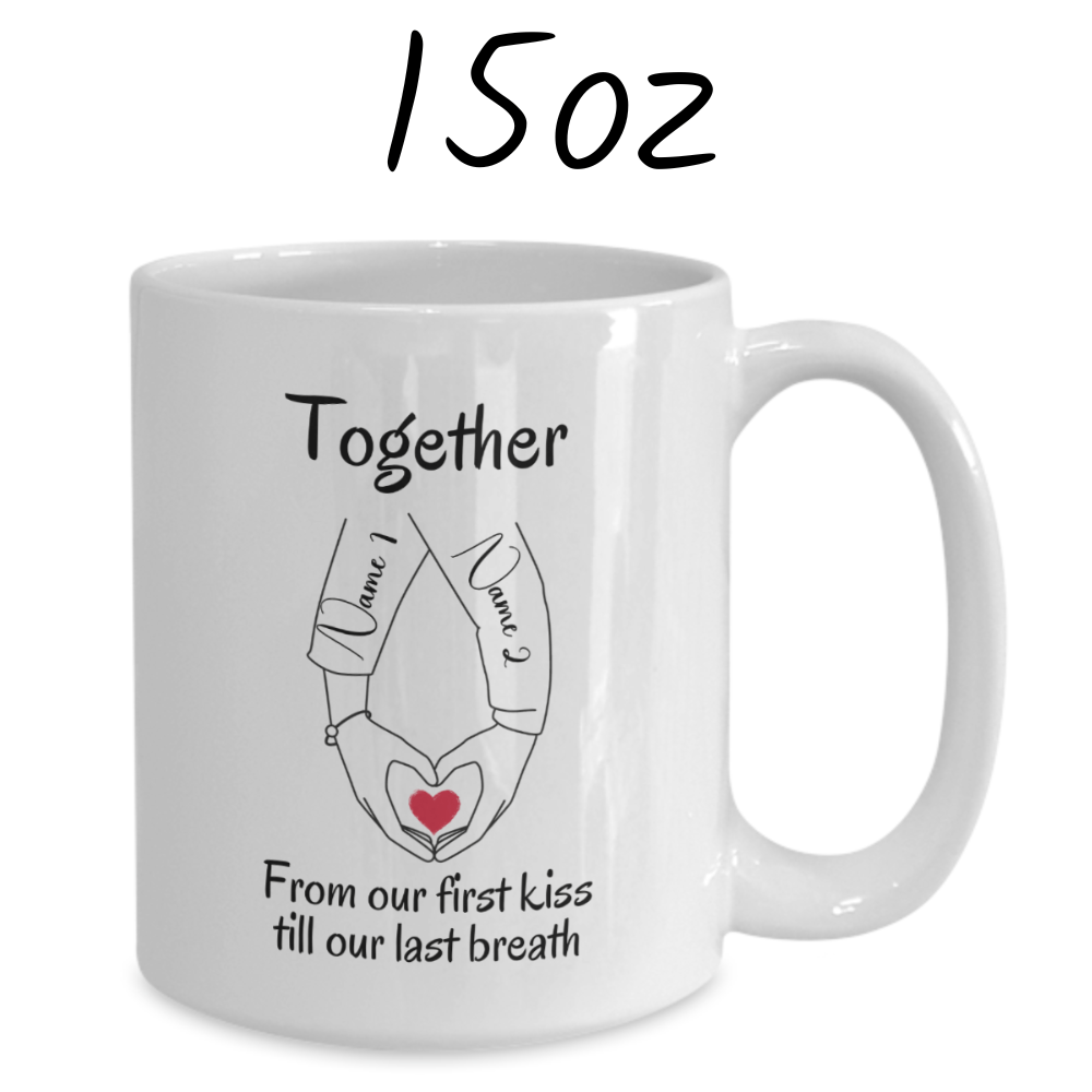 Couple Gift, Custom Names Coffee Mug: Together From Our First Kiss...