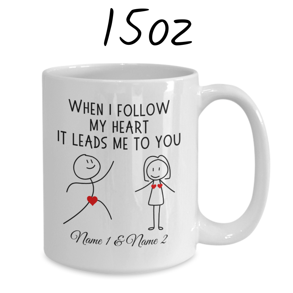 Couple Gift, Custom Names Coffee Mug: When I Follow My Heart It Leads Me To You