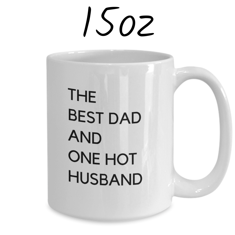 Dad/Husband Gift, Coffee Mug: The Best Dad And One Hot Husband