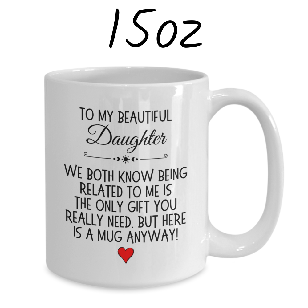 Daughter Gift, Coffee Mug: We Both Know...
