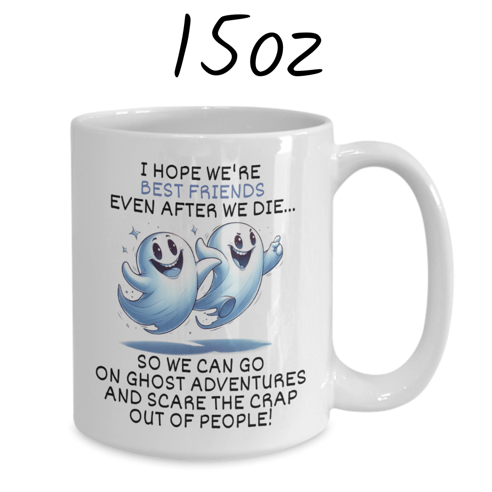 Friend Gift, Coffee Mug: I Hope We're Best Friends Even After...