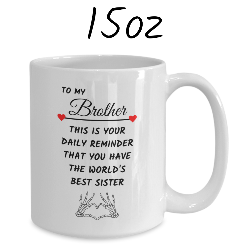 Brother Gift From Sister, Coffee Mug: This Is Your Daily Reminder...