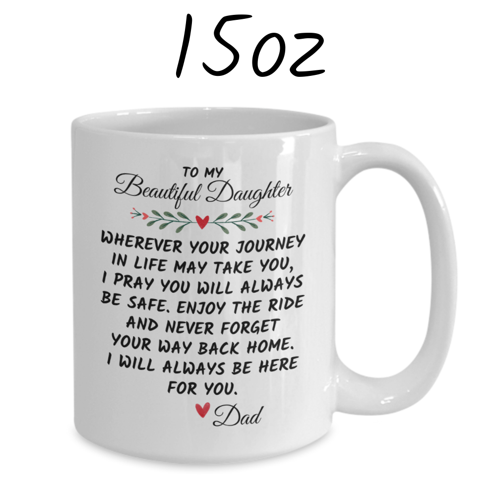 Daughter Gift From Dad, Coffee Mug: Wherever Your Journey In Life May Take You...