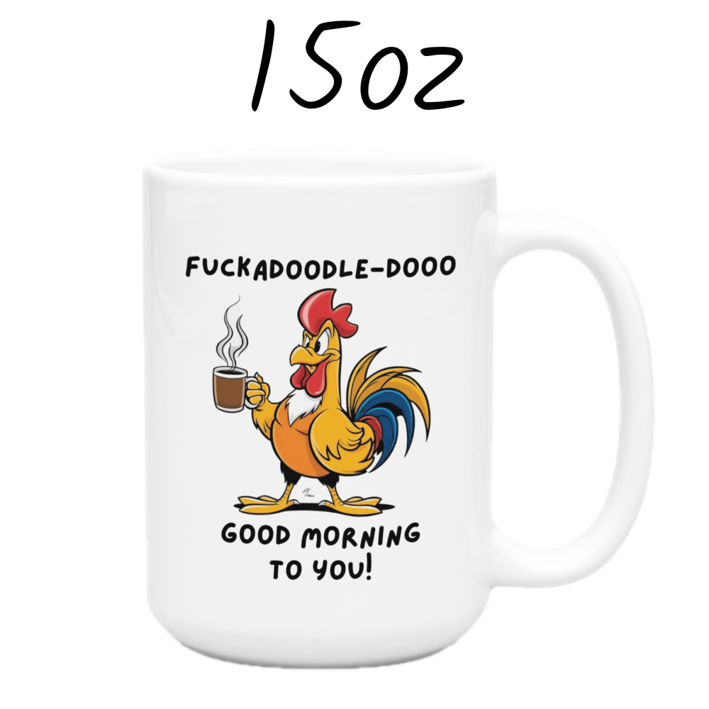 Good Morning Coffee Mug: Fuckadoodle-dooo Good Morning To You!