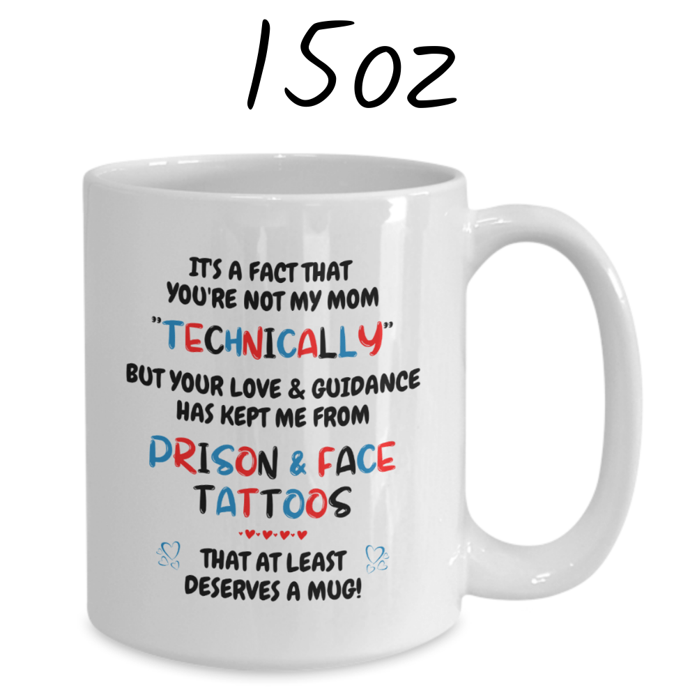 Bonus Mom Gift, Coffee Mug: It's A Fact That You're Not My Mom "Technically"...