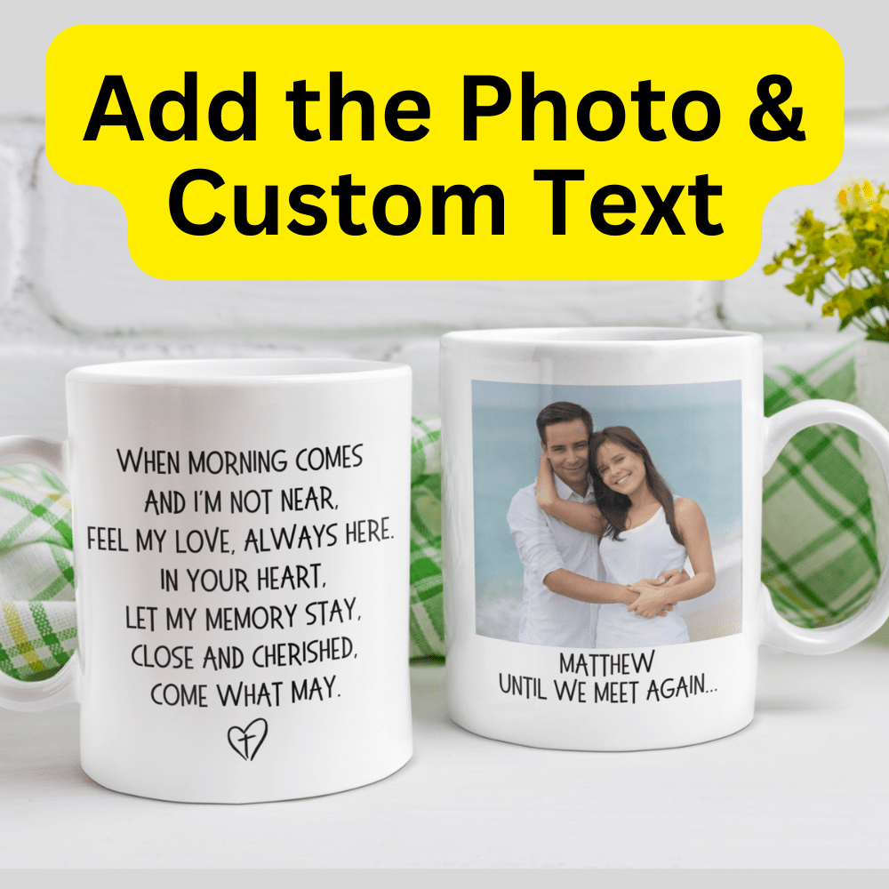 Remembrance Gift, Memorial Photo Mug: When Morning Comes...