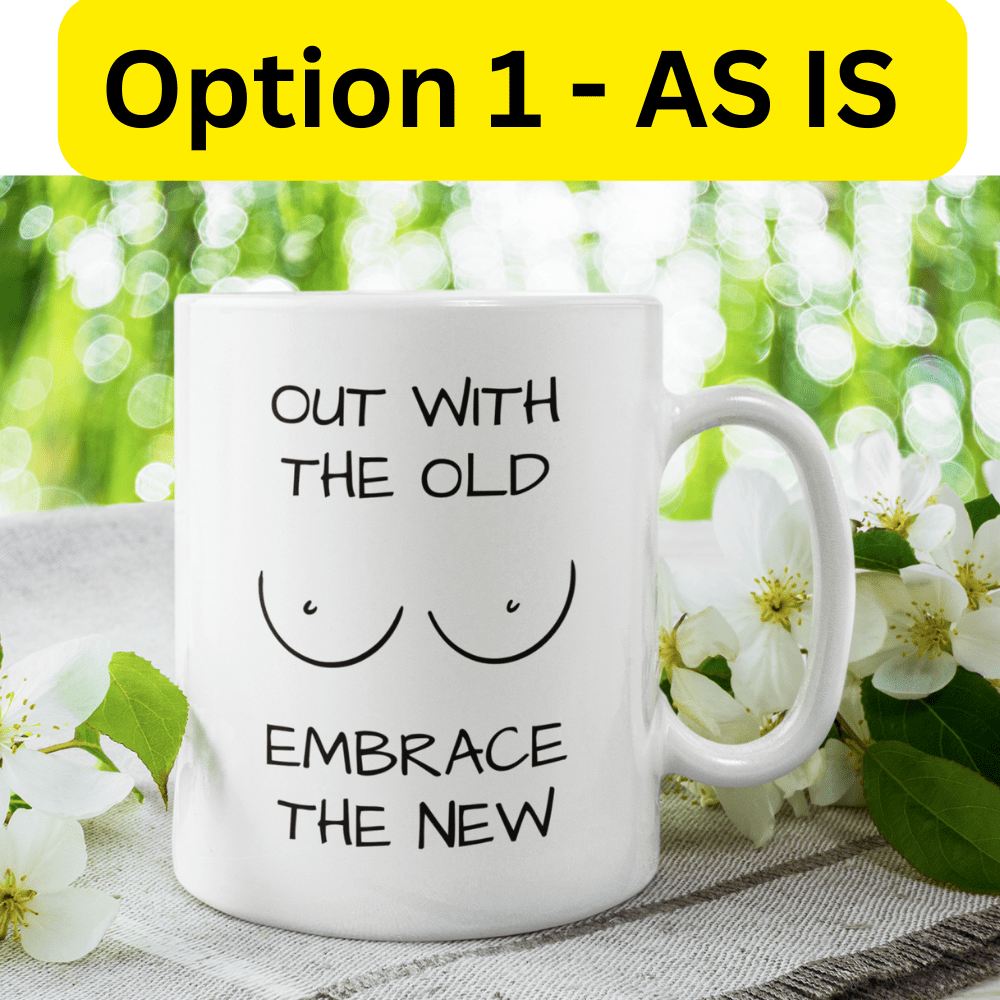 Breast, Coffee Mug: Out With The Old Embrace The New